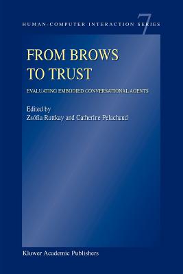 From Brows to Trust: Evaluating Embodied Conversational Agents - Ruttkay, Zsfia (Editor), and Pelachaud, Catherine (Editor)