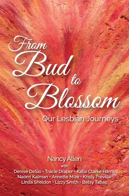 From Bud to Blossom: Our Lesbian Journeys - Allen, Nancy