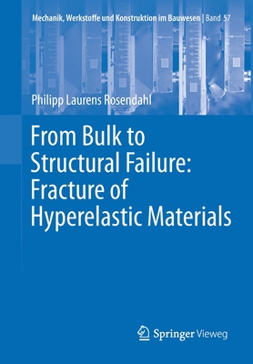 From Bulk to Structural Failure: Fracture of Hyperelastic Materials - Rosendahl, Philipp Laurens