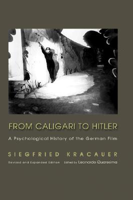 From Caligari to Hitler: A Psychological History of the German Film - Kracauer, Siegfried, and Quaresima, Leonardo (Editor)