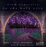 From Captivity to the Holy City - Joseph Adam (organ); Opus 7 Vocal Ensemble
