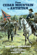 From Cedar Mountain to Antietam - Stackpole, Edward J, Gen., and Davis, Wiliam C (Commentaries by), and Harwig, D Scott (Foreword by)