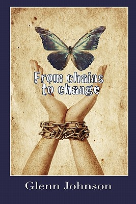 From Chains to Change - Johnson, Glenn