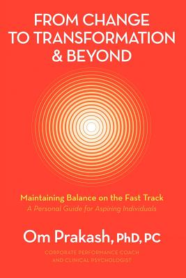 From Change to Transformation and Beyond: Maintaining Balance on the Fast Track of Life - Chouhan, Omar Prakash, Dr.