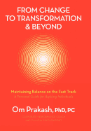 From Change to Transformation and Beyond: Maintaining Balance on the Fast Track of Life