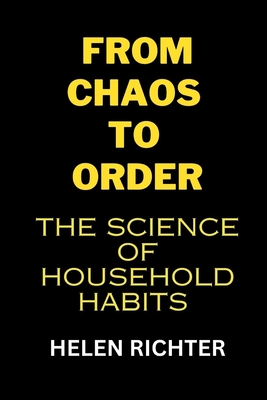 From Chaos to Order: The Science of Household Habits - Richter, Helen