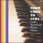 From Chile to Cuba: Latin American Piano Music