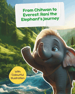 From Chitwan to Everest: Rani the Elephant's Journey - with Colourful Illustration: Stories from Nepal for Children