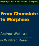 From Chocolate to Morphine: Everything You Need to Know about Mind-Altering Drugs - Houghton Mifflin Company, and Weil, Andrew, MD, and Rosen, Winifred