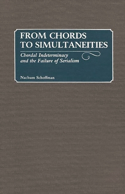 From Chords to Simultaneities: Chordal Indeterminancy and the Failure of Serialism - Schoffman, Nachum