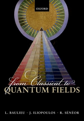 From Classical to Quantum Fields - Baulieu, Laurent, and Iliopoulos, John, and Snor, Roland