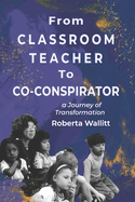 From Classroom Teacher to Co-Conspirator: A Journey of Transformation