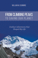 From Climbing Peaks to Saving Our Planet: Outdoor Adventures that Shaped My Life