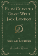 From Coast to Coast with Jack London (Classic Reprint)