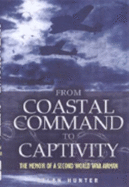 From Coastal Command to Captivity: the Memoir of a Ww2 Airman
