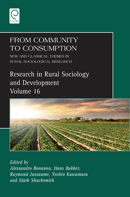 From Community to Consumption: New and Classical Themes in Rural Sociological Research - Bonanno, Alessandro (Editor), and Baker, Hans (Editor), and Jussaume, Raymond (Editor)