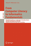 From Computer Literacy to Informatics Fundamentals: International Conference on Informatics in Secondary Schools -- Evolution and Perspectives, Issep 2005, Klagenfurt, Austria, March 30-April 1, 2005, Proceedings