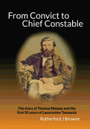 From Convict to Chief Constable: The story of Thomas Massey and the first 50 years of Launceston Tasmania