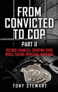 From Convicted to Cop Part II: Second Chances: Starting Over While Facing Spiritual Warfare