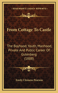 From Cottage to Castle: The Boyhood, Youth, Manhood, Private and Public Career of Gutenberg (1888)