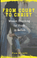 From Court to Christ: Women Reaching for Hope in Rehab