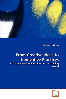 From Creative Ideas to Innovative Practices - Holdrege, Michael