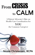 From Crisis to Calm: A Patient Advocate's Take on Health Care Coordination for YOU the Common Caregiver