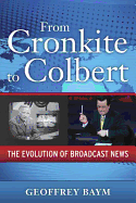 From Cronkite to Colbert: The Evolution of Broadcast News