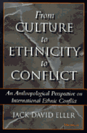 From Culture to Ethnicity to Conflict: An Anthropological Perspective on Ethnic Conflict