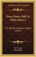 From Dance Hall to White Slavery: The World's Greatest Tragedy (1912)