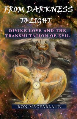 From Darkness to Light: Divine Love and the Transmutation of Evil - MacFarlane, Ron