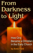 From Darkness to Light: How to Become a Christian in the Early Church