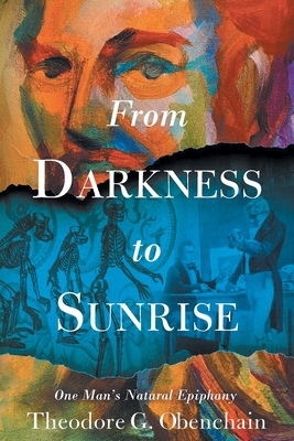 From Darkness to Sunrise: One Man's Natural Epiphany - Obenchain, Theodore G