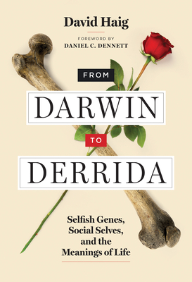 From Darwin to Derrida: Selfish Genes, Social Selves, and the Meanings of Life - Haig, David, and Dennett, Daniel C (Foreword by)