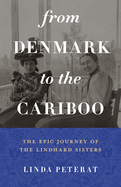 From Denmark to the Cariboo: The Epic Journey of the Lindhard Sisters