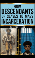 From Descendants of Slaves to Mass Incarceration