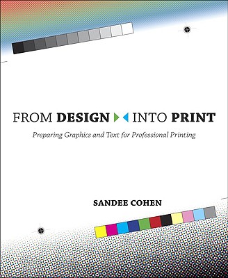 From Design Into Print: Preparing Graphics and Text for Professional Printing - Cohen, Sandee
