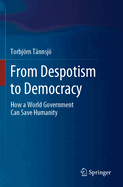 From Despotism to Democracy: How a World Government Can Save Humanity