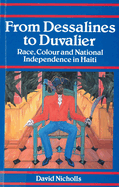From Dessalines to Duvalier: Race, Colour and National Independence in Haiti