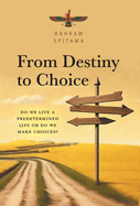 From Destiny to Choice: Do We Live a Predetermined Life or do We Make Choices?