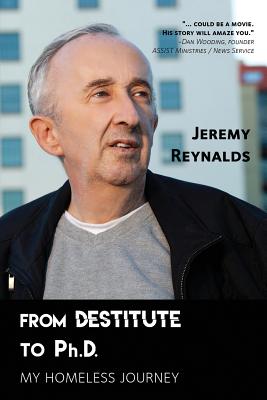 From Destitute to Ph.D.: My Homeless Journey - Reynalds, Jeremy, PhD