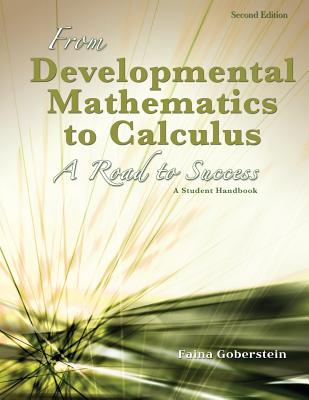 From Developmental Mathematics to Calculus: A Road to Success: A Student Handbook - Goberstein, Faina