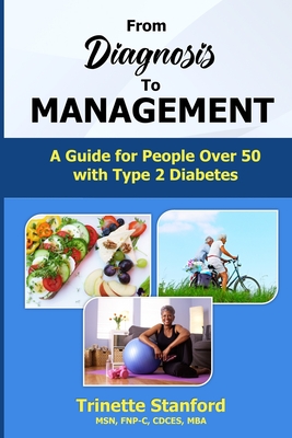 From Diagnosis To Management: A Guide For People Over 50 with Type 2 Diabetes - Stanford, Trinette