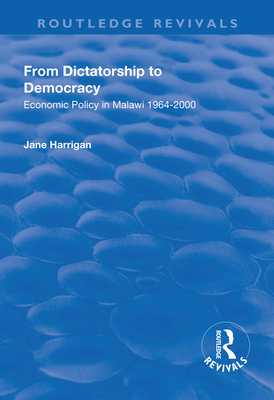 From Dictatorship to Democracy: Economic Policy in Malawi 1964-2000 - Harrigan, Jane