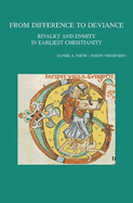 From Difference to Deviance: Rivalry and Enmity in Earliest Christianity