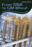 From DNA to GM Wheat: Discovering Genetic Modification of Food - Farndon, John