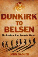 From Dunkirk to Belsen: The Soldiers' Own Stories - Sadler, John