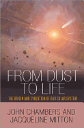 From Dust to Life: The Origin and Evolution of Our Solar System