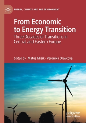 From Economic to Energy Transition: Three Decades of Transitions in Central and Eastern Europe - Misk, Mats (Editor), and Oravcov, Veronika (Editor)
