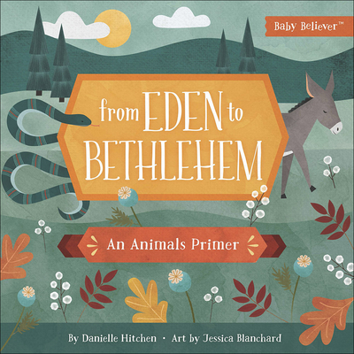 From Eden to Bethlehem: An Animals Primer - Hitchen, Danielle, and Blanchard, Jessica